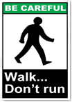 Walk... Don'T Run Be Careful Signs