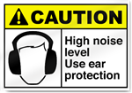 High Noise Level Use Ear Protection Caution Signs