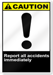 Report All Accidents Immediately Caution Signs