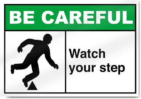 Watch Your Step Be Careful Signs