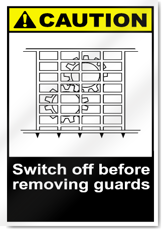 Switch Off Before Removing Guards Caution Signs