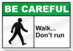 Walk... Don't Run Be Careful Sign