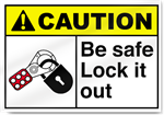 Be Safe Lock It Out Caution Sign
