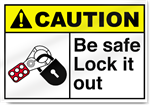 Be Safe Lock It Out Caution Signs