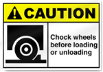 Chock Wheels Before Loading Or Unloading Caution Signs