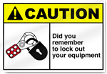 Did You Remember To Lock Out Your Equipment Sign