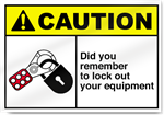 Did You Remember To Lock Out Your Equipment Caution Signs