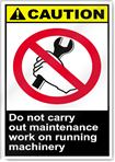 Do Not Carry Out Maintenance Work On Running Machinery Caution Signs