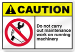 Do Not Carry Out Maintenance Work On Running Machinery