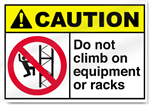 Do Not Climb On Equipment Or Racks Caution Signs