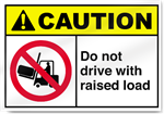 Do Not Drive With Raised Load Caution Sign