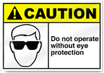 Do Not Operate Without Eye Protection Caution Sign