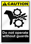 Do Not Operate Without Guards Caution Signs