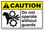 Do Not Operate Without Guards Caution Signs