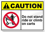 Do Not Stand Ride Or Climb On Carts Caution Signs