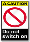 Do Not Switch On Caution Signs