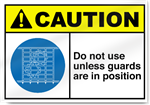 Do Not Use Unless Guards Are In Position Caution Signs