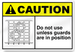 Do Not Use Unless Guards Are In Position Caution Signs