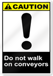 Do Not Walk On Conveyors Caution Signs