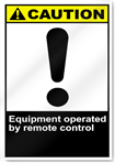 Equipment Operated By Remote Control Caution Signs