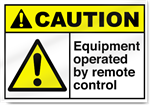 Equipment Operated By Remote Control Caution Signs