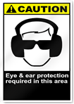 Eye & Ear Protection Required In This Area Caution Signs