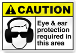 Eye & Ear Protection Required In This Area Caution Signs