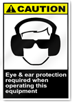 Eye & Ear Protection Required When Operating This Equipment Caution Signs