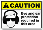 Eye And Ear Protection Required In This Area Caution Signs