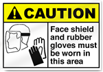 Face Shield And Rubber Gloves Must Be Worn in this area Caution Sign
