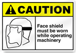 Face Shield Must Be Worn While Operating  Machinery Caution Signs