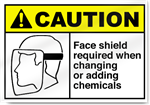 Face Shield Required When Changing Or Adding Chemicals Caution Signs