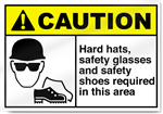 Hard Hats, Safety Glasses  And Safety Shoes Required In This Area Caution Signs