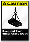 Keep Out From Under Crane Loads Caution Signs