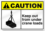 Keep Out From Under Crane Loads Caution Signs