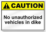 No Unauthorized Vehicles In Dike Caution Signs