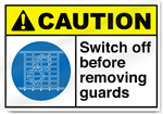 Switch Off Before Removing Guards Caution Signs