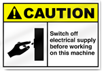 Switch Off Electrical Supply Before Working On This Machine Caution Signs