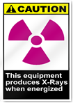 This Equipment Produces X-Rays When Energized Caution Signs