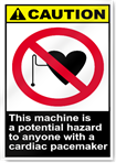 This Machine Is A Potential Hazard To Anyone With A Cardiac Pacemaker Caution Signs