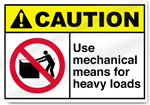 Use Mechanical Means For Heavy Loads Caution Signs