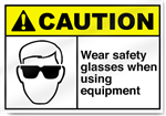 Wear Safety Glasses When Using Equipment Caution Signs