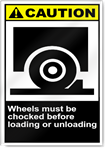 Wheels Must Be Chocked Before Loading Or Unloading Caution Signs