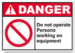 Do Not Operate Persons Working On Equipment Danger Signs