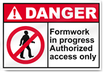 Formwork In Progress Authorized Access Only Danger Signs