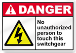 No Unauthorized Person To Touch This Switchgear Danger Signs