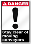 Stay Clear Of Moving Conveyors Danger Signs