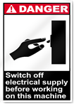Switch Off Electrical Supply Before Working On This Machine Danger Signs