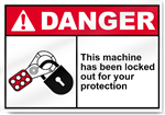 This Machine Has Been Locked Out For Your Protection Danger Signs