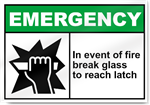 In Event Of Fire Break Glass To Reach Latch Emergency Signs